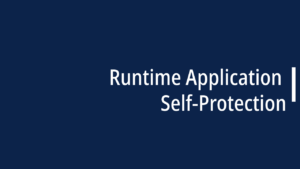 Runtime Application Self-Protection