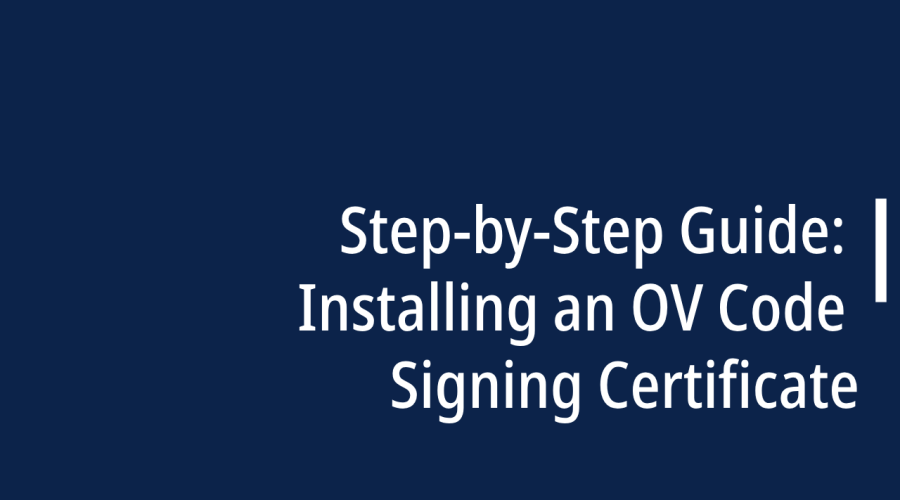 Step-by-Step Guide: Installing an OV Code Signing Certificate