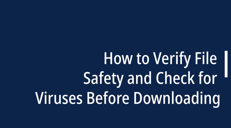 How to Verify File Safety and Check for Viruses Before Downloading
