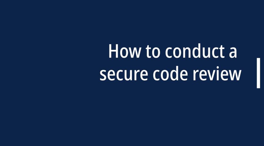 How to conduct a secure code review