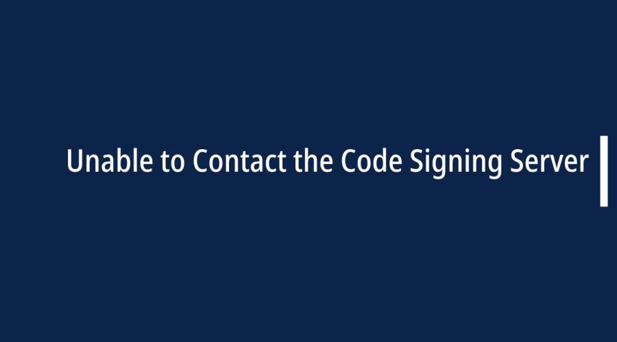 Unable to Contact the Code Signing Server