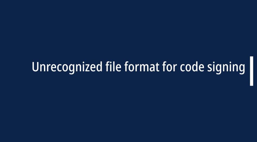 Unrecognized file format for code signing