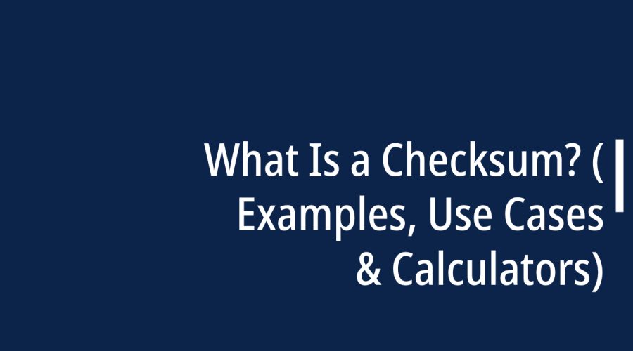 What Is a Checksum? (Examples, Use Cases & Calculators)