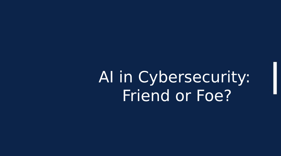 AI in Cybersecurity Friend or Foe
