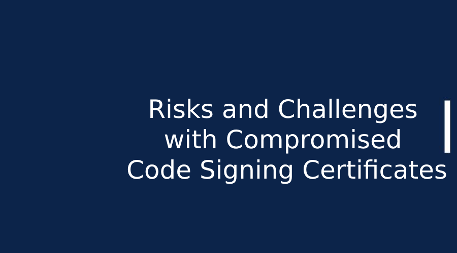 Risks and Challenges with Compromised Code Signing Certificates