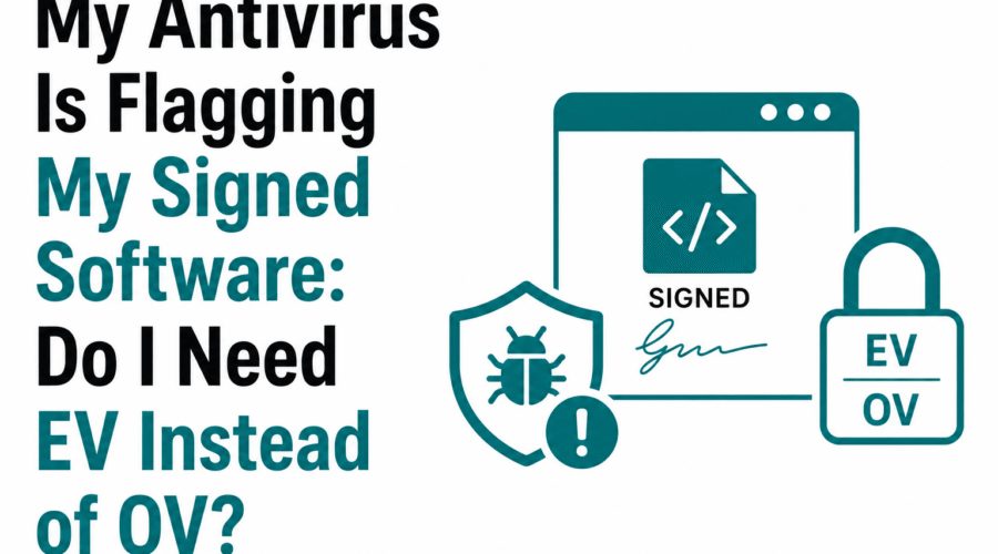 My Signed App Is Detected as Malware
